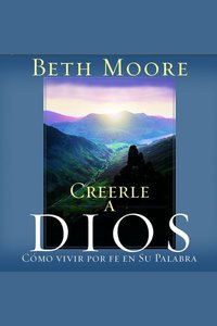 Creerle A Dios (Believing God) - Como Vivir Por Fe En Su Palabra