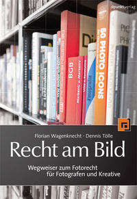 Recht am Bild - Wegweiser zum Fotorecht für Fotografen und Kreative