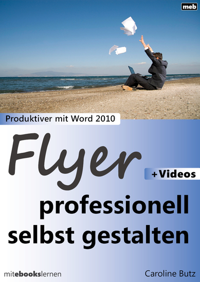Flyer professionell selbst gestalten - Produktiver mit Microsoft Word 2010 - cover
