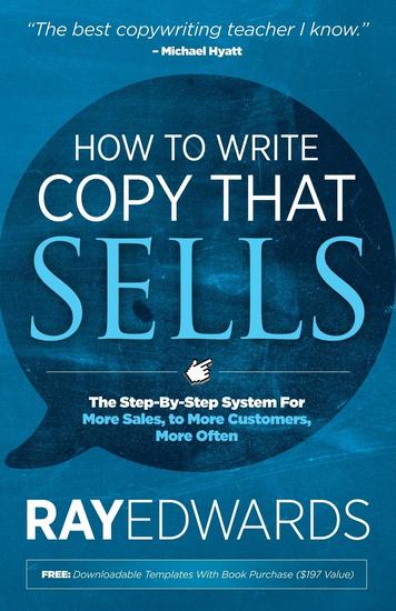 How to Write Copy That Sells - The Step-By-Step System for More Sales to More Customers More Often - cover