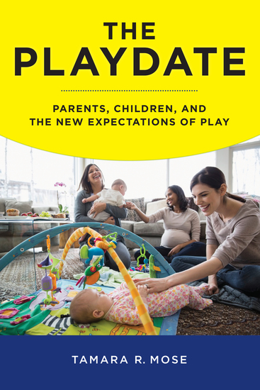 The Playdate - Parents Children and the New Expectations of Play - cover