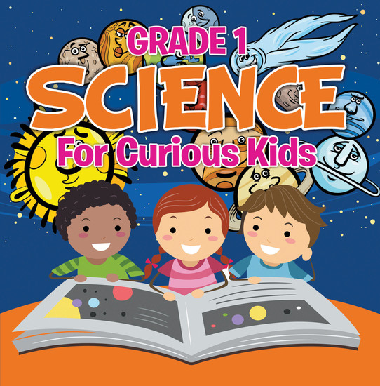 Grade 1 Science: For Curious Kids - Fun Science Trivia for Kids In Grade One - cover