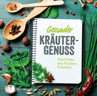 Gesunder Kräutergenuss - Köstliches aus frischen Kräutern