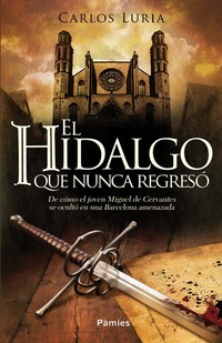 El hidalgo que nunca regresó - De cómo el joven Miguel de Cervantes se ocultó en una Barcelona amenazada