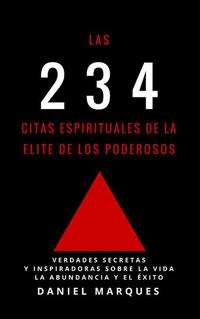 Las 234 Citas Espirituales de La Elite de Los Poderosos: Verdades Secretas y Inspiradoras sobre La Vida La Abundancia y El Éxito