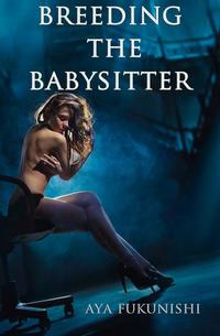 Breeding the Babysitter: A Tale of Submission Domination and Impregnation - Impregnation Erotica #4