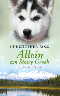 Alaska Wilderness - Allein am Stony Creek (Bd 3)