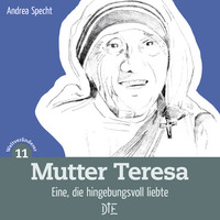 Mutter Teresa - Eine die hingebungsvoll liebte