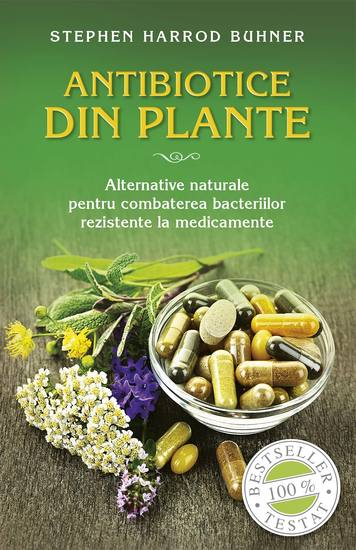 Antibiotice din plante Alternative naturale pentru combaterea bacteriilor rezistente la medicamente - cover