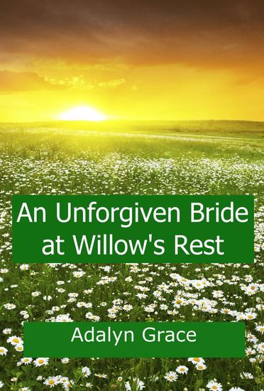 An Unforgiven Bride at Willow's Rest - Mail Order Brides of Willow's Rest #4 - cover