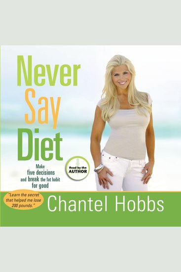 Never Say Diet - Make Five Decisions and Break the Fat Habit for Good - cover