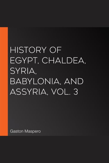 History Of Egypt Chaldea Syria Babylonia and Assyria Vol 3 - cover