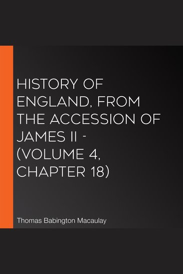 History of England from the Accession of James II - (Volume 4 Chapter 18) - cover