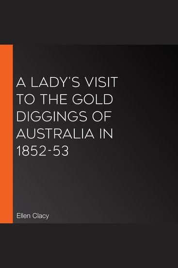 Lady's Visit to the Gold Diggings of Australia in 1852-53 A - cover