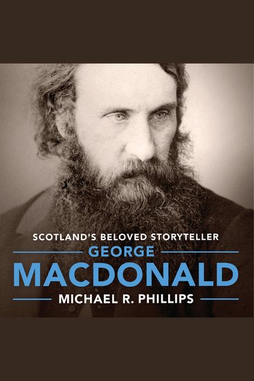 George MacDonald - A Biography of Scotland's Beloved Storyteller - cover