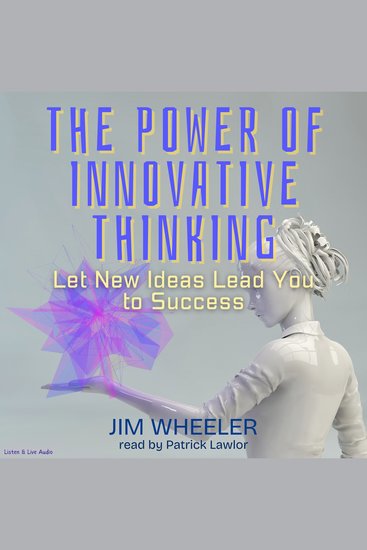 The Power of Innovative Thinking - Let New Ideas Lead You to Success - cover