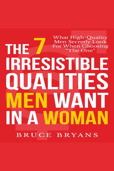 7 Irresistible Qualities Men Want in a Woman The: What High-Quality Men Secretly Look for When Choosing the One - cover