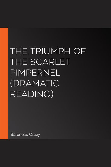 The Triumph of the Scarlet Pimpernel (Dramatic Reading) - cover