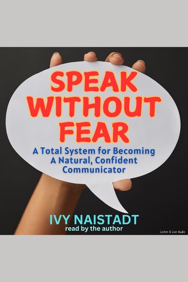 Speak Without Fear - A Total System for Becoming a Natural Confident Communicator - cover