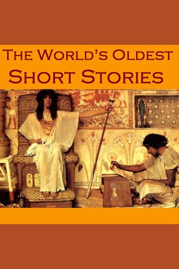 The World's Oldest Short Stories - Tales from Ancient Egypt India Greece and Rome - cover