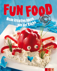 Fun Food - Volume 2 - Neue kreative Rezepte für Kinderfest Motto-Party und viele weitere Anlässe