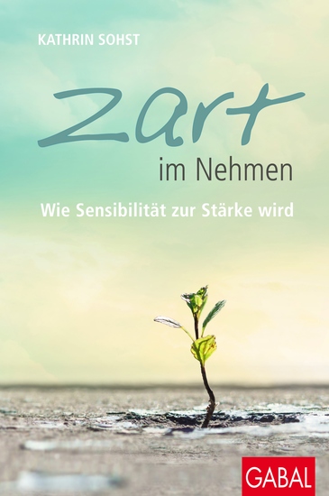 Zart im Nehmen - Wie Sensibilität zur Stärke wird - cover