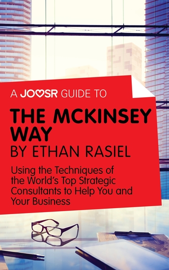 A Joosr Guide to The McKinsey Way by Ethan Rasiel - Using the Techniques of the World’s Top Strategic Consultants to Help You and Your Business - cover