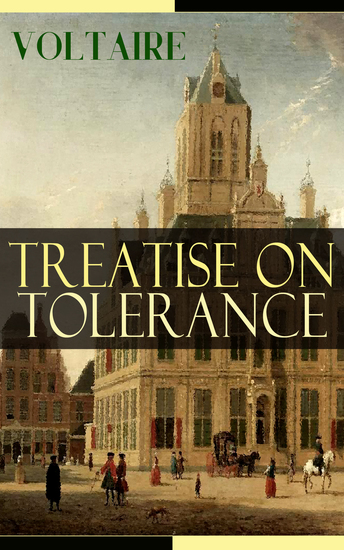 Treatise on Tolerance - From the French writer historian and philosopher famous for his wit his attacks on the established Catholic Church and his advocacy of freedom of religion and freedom of expression - cover