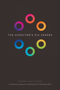 The Director's Six Senses - An Innovative Approach to Developing Your Filmmaking Skills