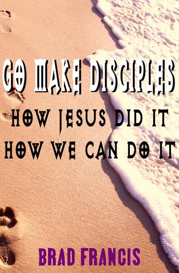 Go Make Disciples: How Jesus Did It How We Can Do It - cover