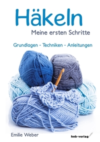 Häkeln - meine ersten Schritte - Grundlagen - Techniken - Anleitungen