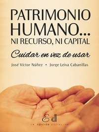 Patrimonio Humano Ni Recurso Ni Capital - Cuidar en vez de Usar