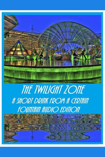 Audio Edition: #05 The Twilight Zone - A Short Drink from a Certain Fountain Audio Edition: #05 - cover