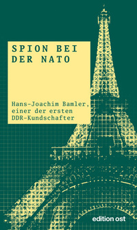 Spion bei der NATO - Hans-Joachim Bamler der erste Resident der HV A in Paris