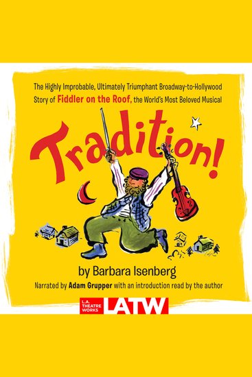 Tradition! - The Highly Improbable Ultimately Triumphant Broadway-to-Hollywood Story of Fiddler on the Roofthe World’s Most Beloved Musical - cover
