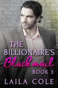 The Billionaire's Blackmail - Book 3 - The Billionaire's Blackmail #3