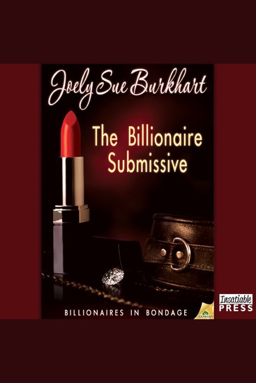 The Billionaire Submissive - Billionaires in Bondage #1 - cover
