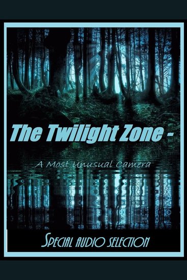 Audio Edition: #04 The Twilight Zone - A Most Unusual Camera Audio Edition: #04 - cover