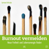 Burnout vermeiden - Neue Freiheit und Lebensenergie finden