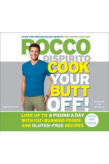 Cook Your Butt Off! - Lose Up to a Pound a Day with Fat-Burning Foods and Gluten-Free Recipes - cover