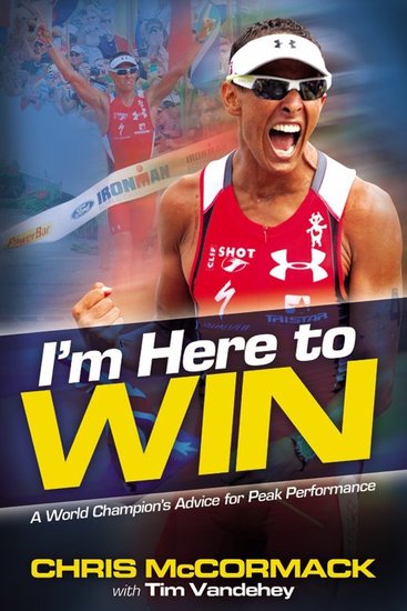 I'm Here To Win - A World Champion's Advice for Peak Performance - cover