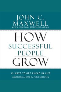 How Successful People Grow - 15 Ways to Get Ahead in Life