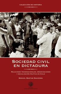 Sociedad civil en dictadura - Relaciones transnacionales organizaciones y socialización política en Chile