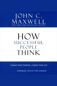 How Successful People Think - Change Your Thinking Change Your Life
