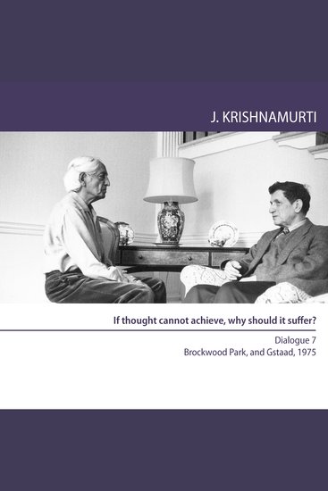 If Thought Cannot Achieve Why Should It Suffer? - Brockwood Park and Gstaad 1975 - Dialogue 7 - cover