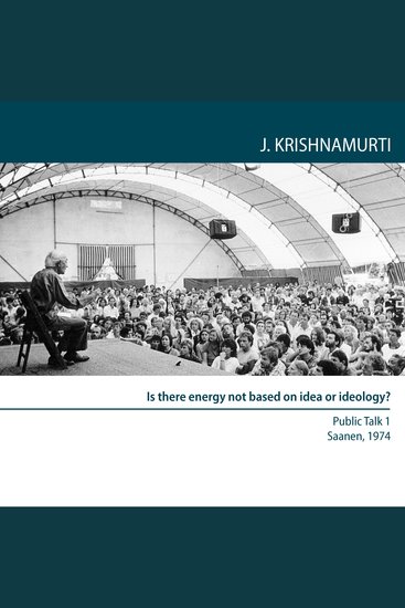 Is There Energy Not Based On Idea Or Ideology? - Saanen 1974 - Public Talk 1 - cover
