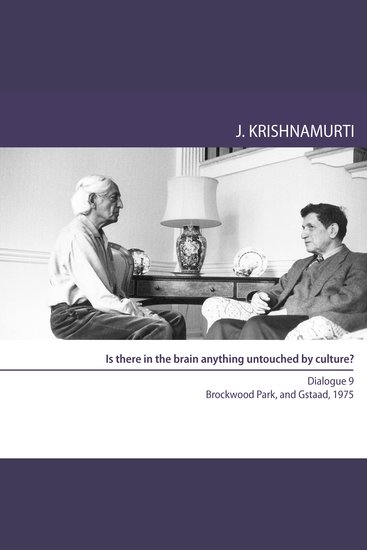 Is There in the Brain Anything Untouched By Culture? - Brockwood Park and Gstaad 1975 - Dialogue 9 - cover
