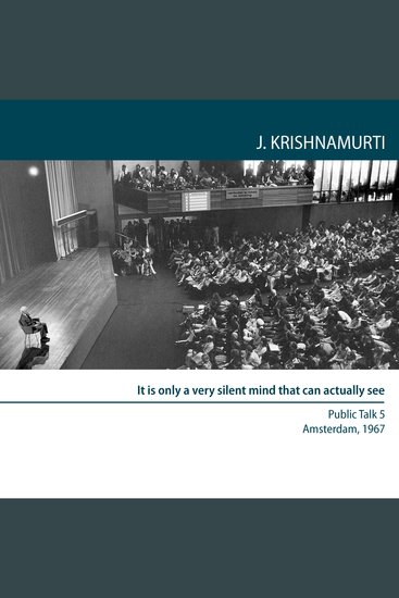 It is Only a Very Silent Mind That Can Actually See - Amsterdam 1967 - Public Talk 5 - cover