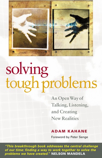 Solving Tough Problems - An Open Way of Talking Listening and Creating New Realities - cover