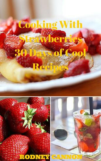 Cooking With Strawberries 30 Days of Cool Recipes - 30 Days Cooking series #1 - cover